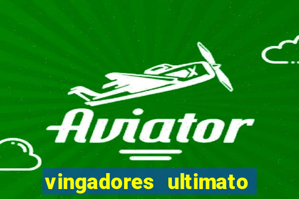 vingadores ultimato completo dublado gratis